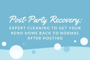 Post-party recovery graphic showing cleaning tips to get your Reno home back to normal after hosting guests